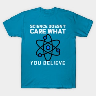 Science Doesn't Care What You Think T-Shirt